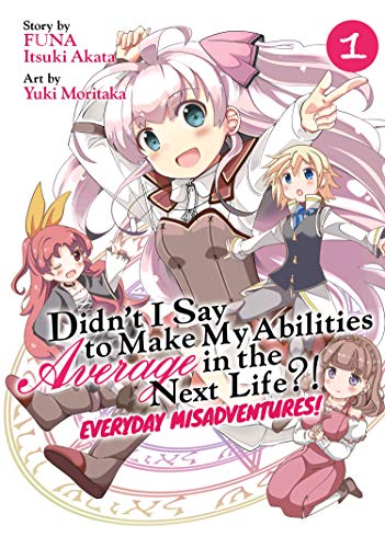 Didn't I Say to Make My Abilities Average in the Next Life?! Everyday Misadventures! (Manga) Vol. 1 von Seven Seas
