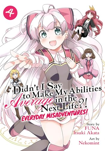 Didn't I Say to Make My Abilities Average in the Next Life?! Everyday Misadventures! (Manga) Vol. 4