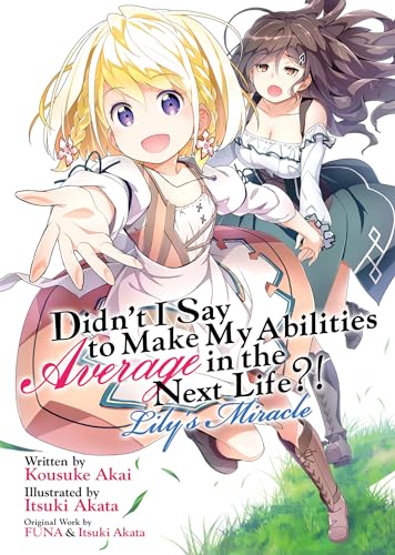 Didn't I Say to Make My Abilities Average in the Next Life?! Lily's Miracle (Light Novel) (Didn't I Say to Make My Abilities Average in the Next Life?! (Light Novel)) von AIRSHIP