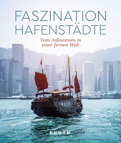 KUNTH Bildband Faszination Hafenstädte: Vom Ankommen in einer fernen Welt KUNTH Bildband Faszination Hafenstädte: Vom Ankommen in einer fernen Welt von Kunth GmbH & Co. KG