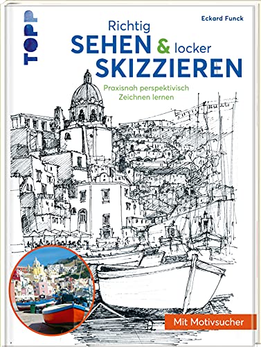 Richtig Sehen & locker Skizzieren: Praxisnah perspektivisch Zeichnen lernen. Mit Motivsucher