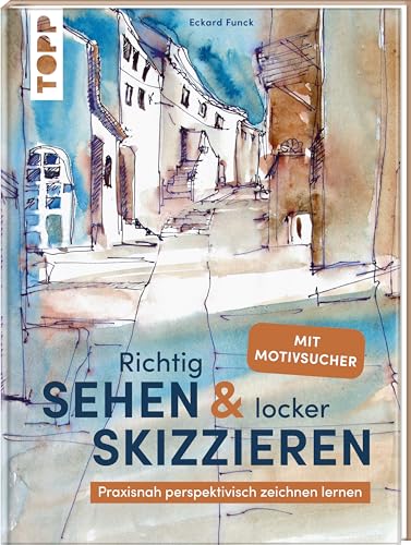 Richtig Sehen & locker Skizzieren: Praxisnah perspektivisch Zeichnen lernen. Mit Motivsucher Richtig Sehen & locker Skizzieren: Praxisnah perspektivisch Zeichnen lernen. Mit Motivsucher