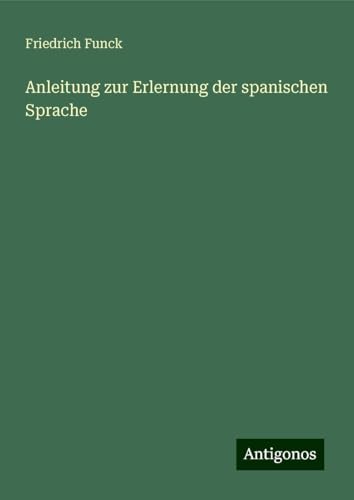 Anleitung zur Erlernung der spanischen Sprache von Antigonos Verlag