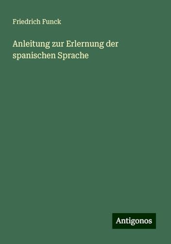Anleitung zur Erlernung der spanischen Sprache von Antigonos Verlag