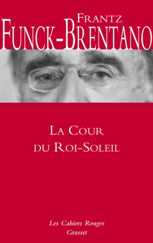 La Cour du Roi-Soleil: Cahiers rouges - Inédit dans la collection