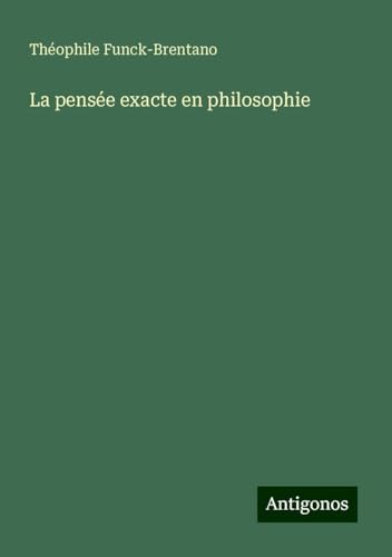 La pensée exacte en philosophie von Antigonos Verlag