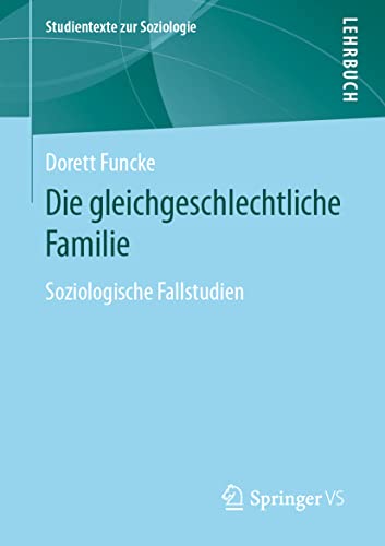 Die gleichgeschlechtliche Familie: Soziologische Fallstudien (Studientexte zur Soziologie)