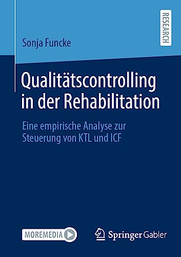 Qualitätscontrolling in der Rehabilitation: Eine empirische Analyse zur Steuerung von KTL und ICF Qualitätscontrolling in der Rehabilitation: Eine empirische Analyse zur Steuerung von KTL und ICF