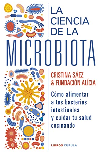 La ciencia de la microbiota: Cómo alimentar a tus bacterias instestinales y cuidar tu salud cocinando (Salud y bienestar) von Libros Cúpula