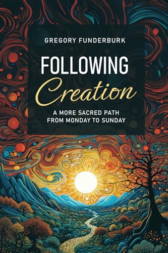 Following Creation: A More Sacred Path from Monday to Sunday von Smyth & Helwys Publishing, Incorporated