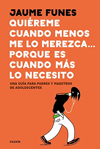 Quiéreme cuando menos lo merezca... porque es cuando más lo necesito: Una guía para padres y maestros de adolescentes (Divulgación) von Ediciones Paidós