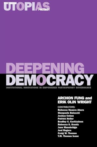 Deepening Democracy: Institutional Innovations in Empowered Participatory Governance (The Real Utopias Project)