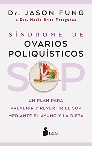 SOP: Síndrome de Ovarios Poliquísticos: Un plan para prevenir y revertir el SOP mediante el ayuno y la dieta