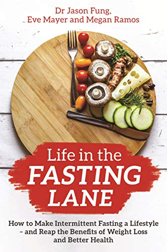 Life in the Fasting Lane: How to Make Intermittent Fasting a Lifestyle - and Reap the Benefits of Weight Loss and Better Health