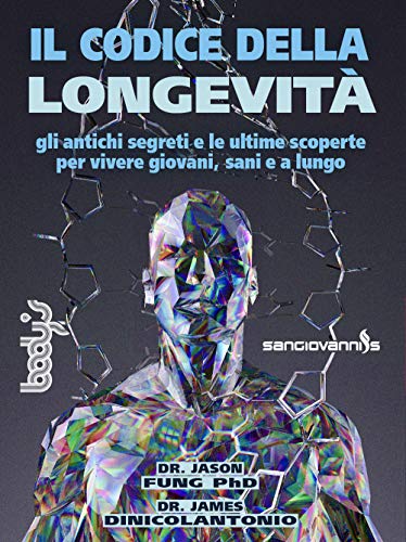 Il codice della longevità. Gli antichi segreti e le ultime scoperte per vivere giovani, sani e a lungo Il codice della longevità. Gli antichi segreti e le ultime scoperte per vivere giovani, sani e a lungo