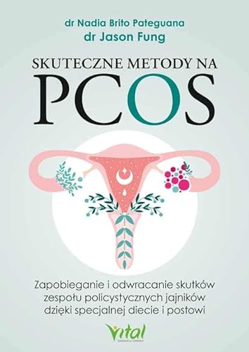 Skuteczne metody na PCOS: Zapobieganie i odwracanie skutków zespołu policystycznych jajników dzięki specjalnej diecie i postowi
