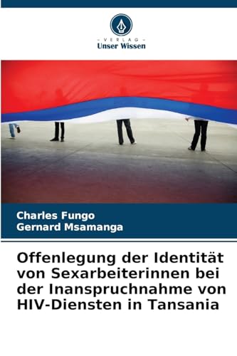 Offenlegung der Identität von Sexarbeiterinnen bei der Inanspruchnahme von HIV-Diensten in Tansania von Verlag Unser Wissen