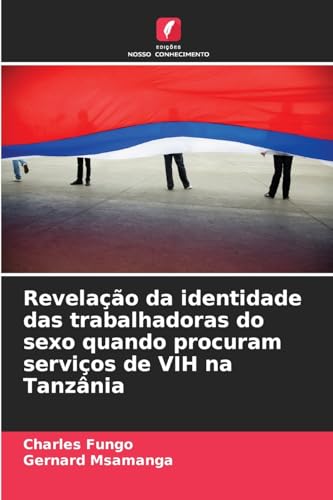 Revelação da identidade das trabalhadoras do sexo quando procuram serviços de VIH na Tanzânia von Edições Nosso Conhecimento