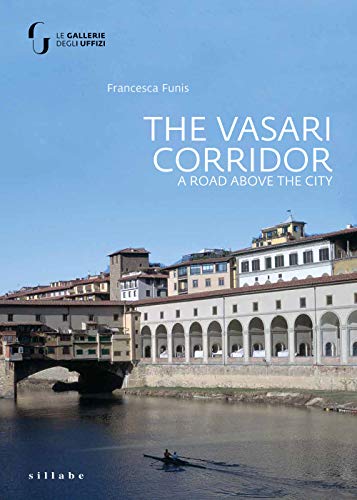 The Vasari Corridor. A road above the city. Ediz. illustrata The Vasari Corridor. A road above the city. Ediz. illustrata