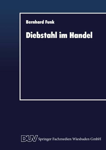 Diebstahl im Handel: Deliktbekämpfung im Spannungsfeld zwischen Ökonomie und Rechtsnorm Diebstahl im Handel: Deliktbekämpfung im Spannungsfeld zwischen Ökonomie und Rechtsnorm