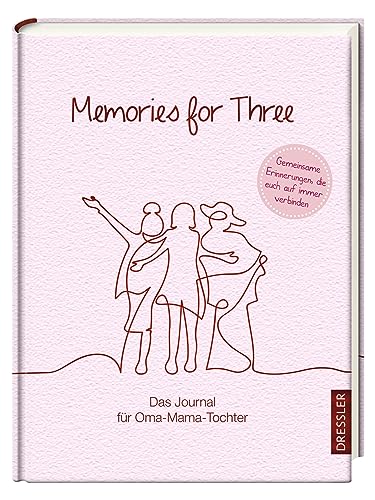 Memories for Three. Das Journal für Oma-Mama-Tochter: Zum Bewahren gemeinsamer Erinnerungen und ganz neu kennenlernen für drei Generationen von Dressler