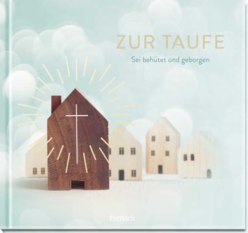 Zur Taufe: Sei behütet und geborgen | Liebevolle Wünsche als Begleiter für den Lebens- und Glaubensweg | Kleines Geschenk oder Mitbringsel zur Taufe (Geschenke zur Taufe) von Pattloch Geschenkbuch