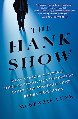 The Hank Show: How a House-Painting, Drug-Running DEA Informant Built the Machine That Rules Our Lives von St. Martin's Press