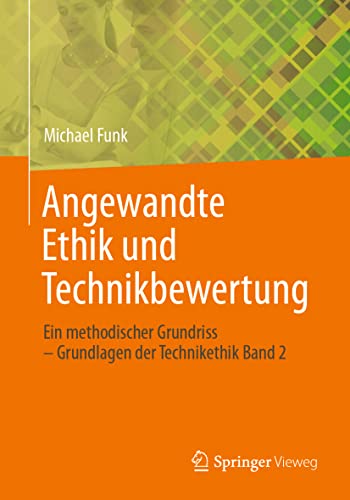 Angewandte Ethik und Technikbewertung: Ein methodischer Grundriss – Grundlagen der Technikethik Band 2 von Springer-Verlag GmbH