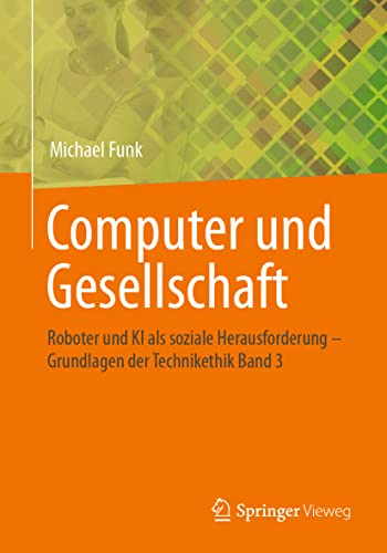 Computer und Gesellschaft: Roboter und KI als soziale Herausforderung – Grundlagen der Technikethik Band 3 (Grundlagen Der Technikethik, 3) von Springer Vieweg