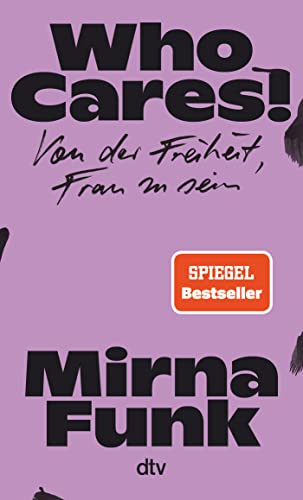 Who Cares!: Von der Freiheit, Frau zu sein | Ein leidenschaftliches Plädoyer für die Autonomie aller Frauen