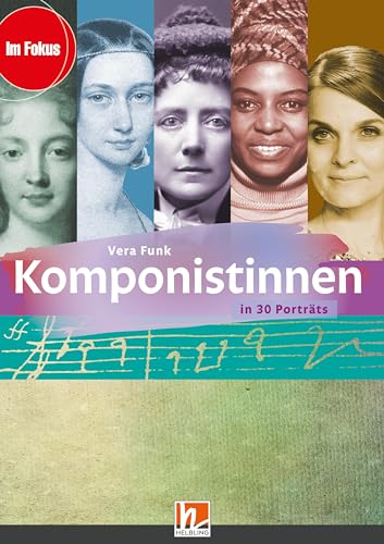 Komponistinnen: in 30 Porträts. Heft (Im Fokus) von Helbling Verlag