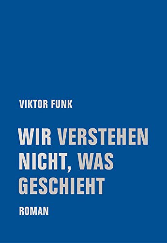Wir verstehen nicht, was geschieht: Roman von Verbrecher Verlag