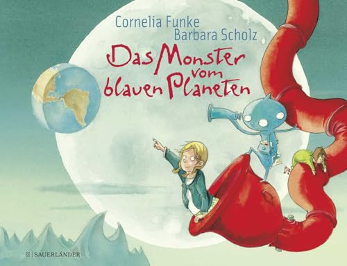 Das Monster vom blauen Planeten: Lustige Bilderbuchgeschichte ab 4 Jahren über eine ungewöhnlich Freundschaft und Toleranz von Cornelia Funke