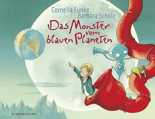 Das Monster vom blauen Planeten: Lustige Bilderbuchgeschichte ab 4 Jahren über eine ungewöhnlich Freundschaft und Toleranz von Cornelia Funke