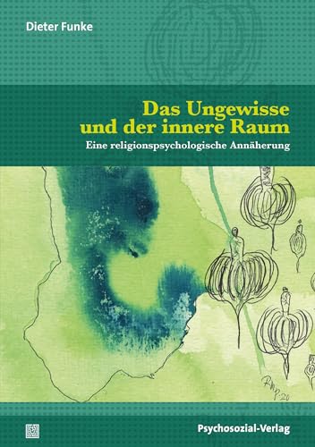 Das Ungewisse und der innere Raum: Eine religionspsychologische Annäherung (Forum Psychosozial) von Psychosozial-Verlag