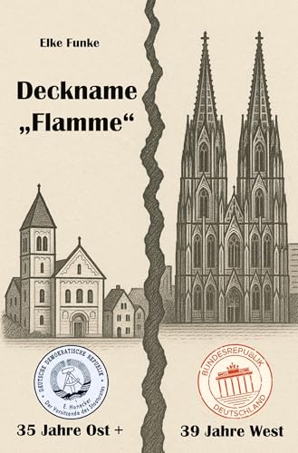 Deckname "Flamme": 35 Jahre Ost + 39 Jahre West von Rediroma-Verlag