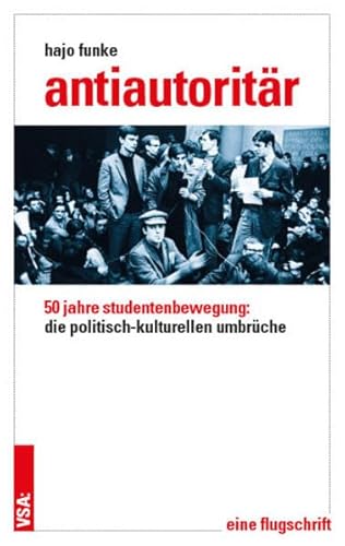 Antiautoritär: 50 Jahre Studentenbewegung: die politisch-kulturellen Umbrüche