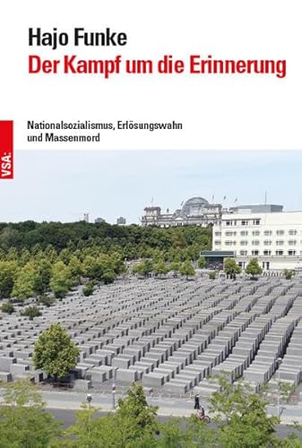 Der Kampf um die Erinnerung: Nationalsozialismus, Erlösungswahn und Massenmord