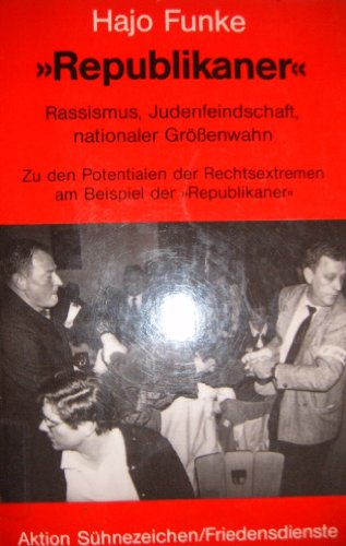 Republikaner. Rassismus, Judenfeindschaft, nationaler Grössenwahn