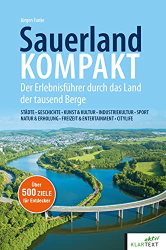 SauerlandKOMPAKT: Der Erlebnisführer durch das Land der tausend Berge von Klartext-Verlagsges.