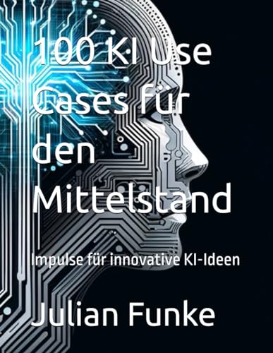 100 KI Use Cases für den Mittelstand: Impulse für innovative KI-Ideen