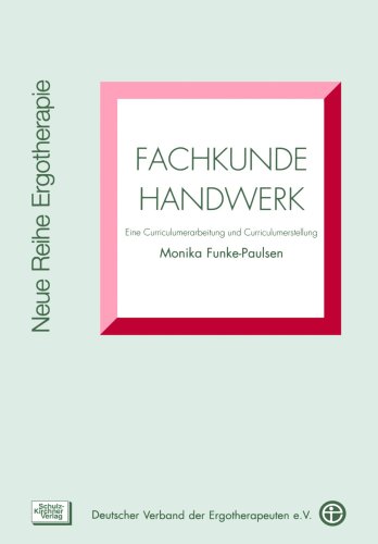 Fachkunde Handwerk: Eine Curriculumerarbeitung und Curriculumerstellung (Neue Reihe Ergotherapie: Reihe 5 Fachbereich Ausbildung) von Schulz-Kirchner