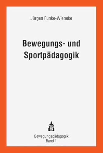 Bewegungs- und Sportpädagogik: Wissenschaftstheoretische Grundlagen - zentrale Ansätze - entwicklungspädagogische Konzeption (Bewegungspädagogik)