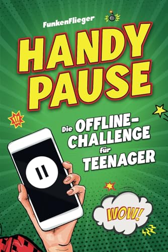 Handypause: Die Offline-Challenge für Teenager - ohne Handy zu mehr Achtsamkeit, Kreativität und Ausgeglichenheit! Handypause: Die Offline-Challenge für Teenager - ohne Handy zu mehr Achtsamkeit, Kreativität und Ausgeglichenheit!