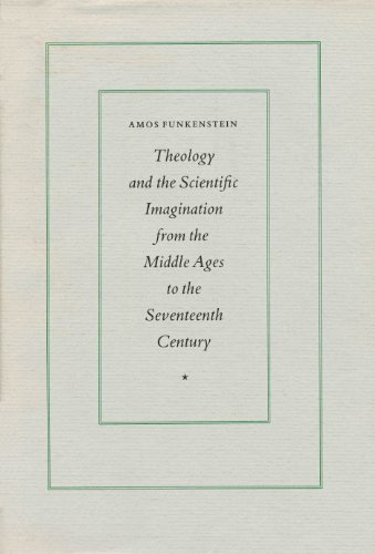 Theology and the Scientific Imagination from the Middle Ages to the Seventeenth Century von Princeton University Press