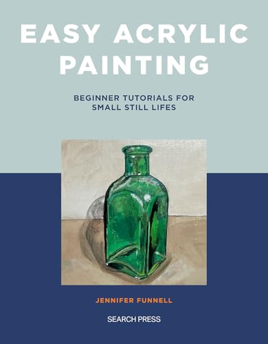 Easy Acrylic Painting: Beginner Tutorials for Small Still Lifes von Search Press