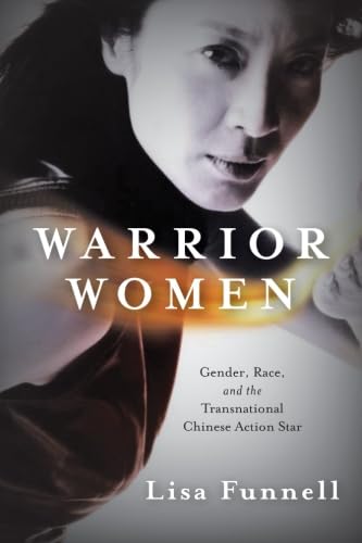 Warrior Women: Gender, Race, and the Transnational Chinese Action Star von State University of New York Press