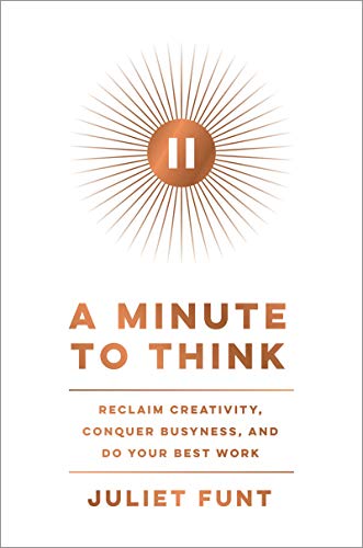 A Minute to Think: Reclaim Creativity, Conquer Busyness, and Do Your Best Work von Harper Business