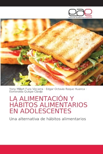 LA ALIMENTACIÓN Y HÁBITOS ALIMENTARIOS EN ADOLESCENTES: Una alternativa de hábitos alimentarios von Editorial Académica Española