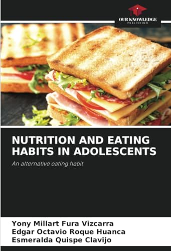 NUTRITION AND EATING HABITS IN ADOLESCENTS: An alternative eating habit von Our Knowledge Publishing